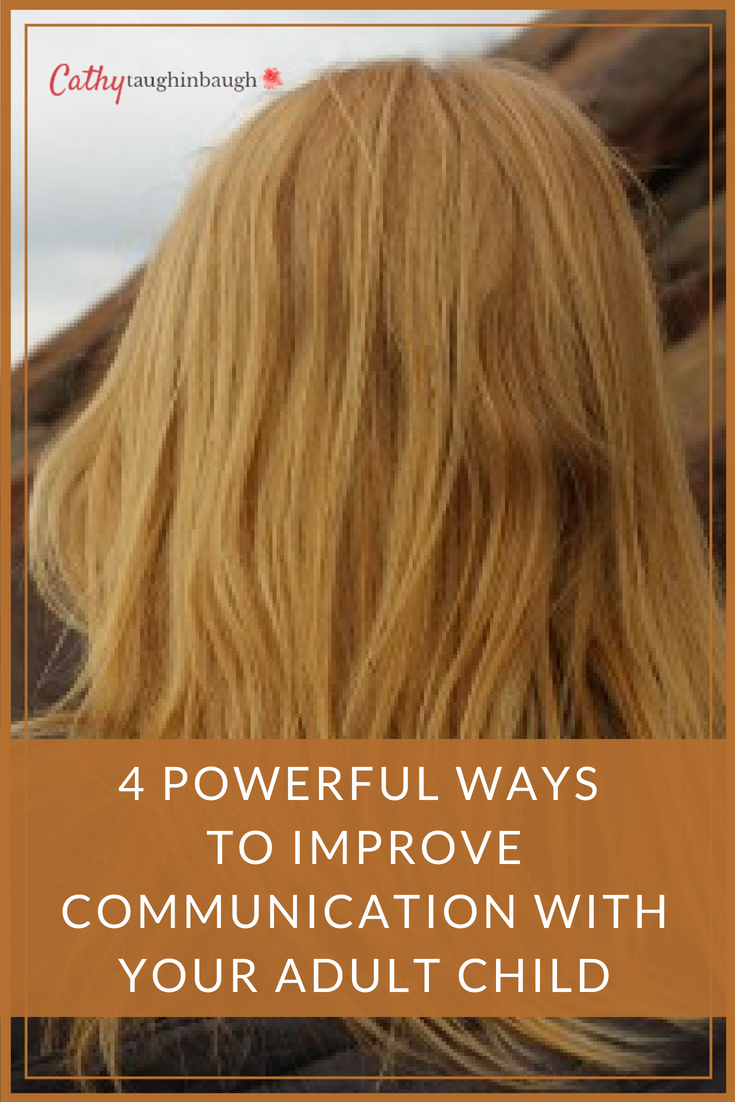 4 Powerful Ways To Improve Communication With Your Adult Child - Cathy ...